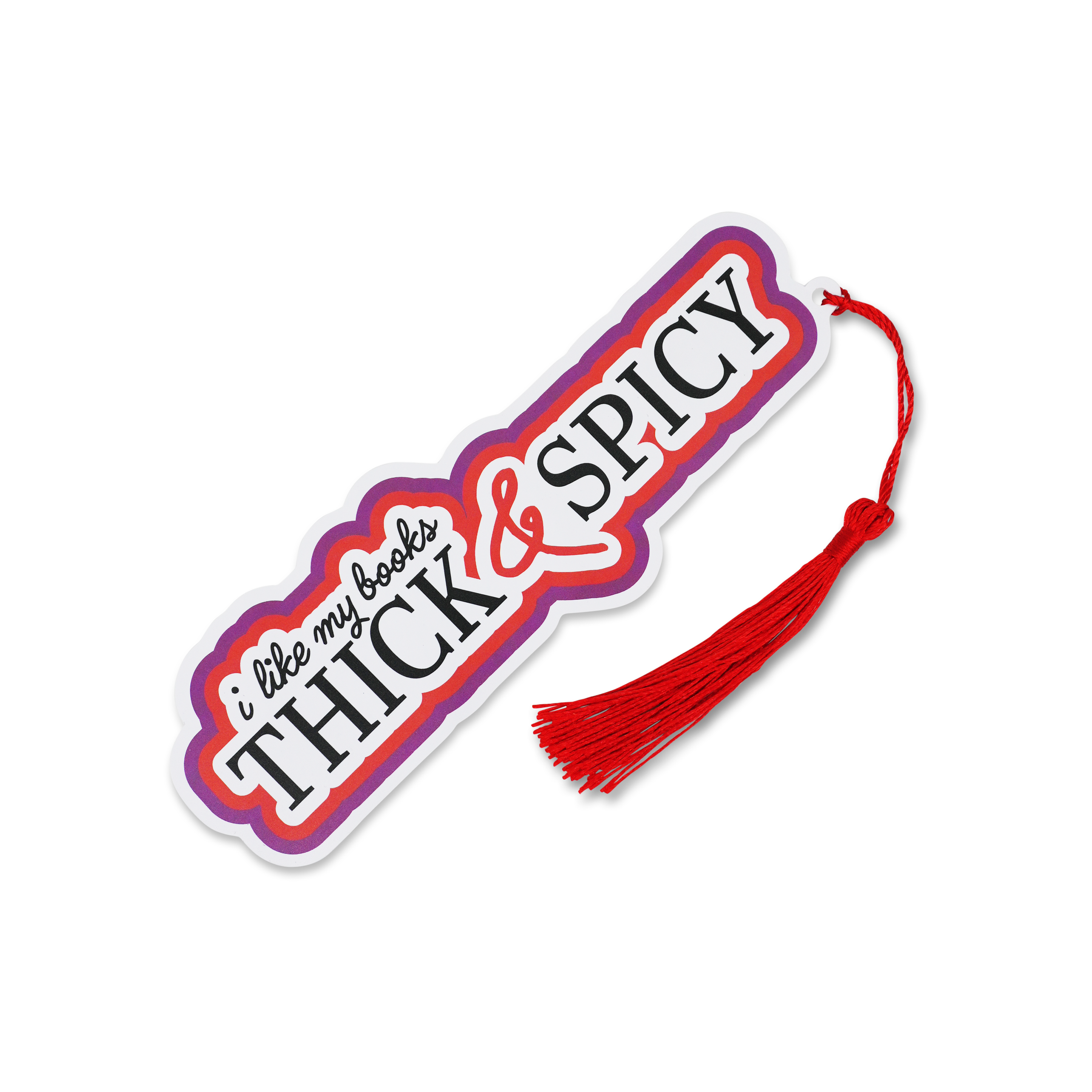 Bookmark with text 'I like my books Thick & Spicy' and a red tassel on a white background