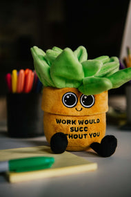 "Work Would Succ Without You" Plant Plush
